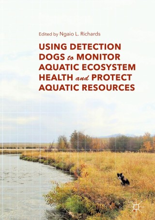 Cover image: Using Detection Dogs to Monitor Aquatic Ecosystem Health and Protect Aquatic Resources 9783319773551