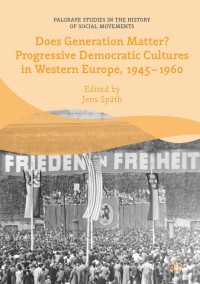 Omslagafbeelding: Does Generation Matter? Progressive Democratic Cultures in Western Europe, 1945–1960 9783319774213
