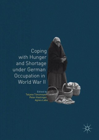 Cover image: Coping with Hunger and Shortage under German Occupation in World War II 9783319774664
