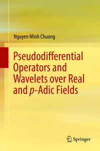 Cover image: Pseudodifferential Operators and Wavelets over Real and p-adic Fields 9783319774725