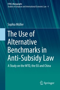 Titelbild: The Use of Alternative Benchmarks in Anti-Subsidy Law 9783319776125