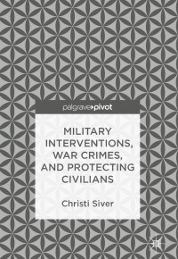 Imagen de portada: Military Interventions, War Crimes, and Protecting Civilians 9783319776903