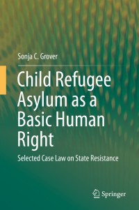 Cover image: Child Refugee Asylum as a Basic Human Right 9783319780115