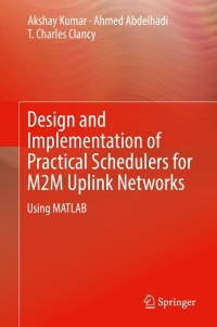 Imagen de portada: Design and Implementation of Practical Schedulers for M2M Uplink Networks 9783319780801