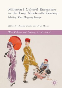 Cover image: Militarized Cultural Encounters in the Long Nineteenth Century 9783319782287