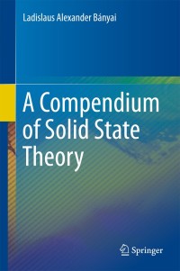 صورة الغلاف: A Compendium of Solid State Theory 9783319786124