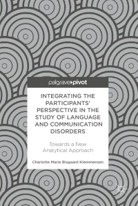 表紙画像: Integrating the Participants’ Perspective in the Study of Language and Communication Disorders 9783319786339