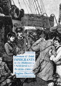 表紙画像: German and Irish Immigrants in the Midwestern United States, 1850–1900 9783319787374