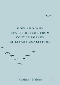 Cover image: How and Why States Defect from Contemporary Military Coalitions 9783319788333