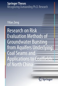 صورة الغلاف: Research on Risk Evaluation Methods of Groundwater Bursting from Aquifers Underlying Coal Seams and Applications to Coalfields of North China 9783319790282