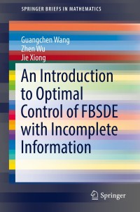 صورة الغلاف: An Introduction to Optimal Control of FBSDE with Incomplete Information 9783319790381