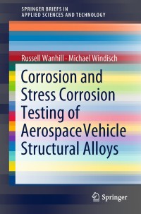 表紙画像: Corrosion and Stress Corrosion Testing of Aerospace Vehicle Structural Alloys 9783319895291