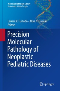 表紙画像: Precision Molecular Pathology of Neoplastic Pediatric Diseases 9783319896250