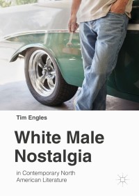 Immagine di copertina: White Male Nostalgia in Contemporary North American Literature 9783319904597