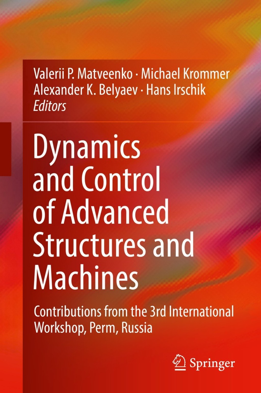 Dynamics and Control of Advanced Structures and Machines Contributions from the 3rd International Workshop, Perm, Russia