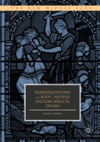 Omslagafbeelding: Representations of the Body in Middle English Biblical Drama 9783319909172