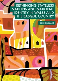صورة الغلاف: Rethinking Stateless Nations and National Identity in Wales and the Basque Country 9783319914084