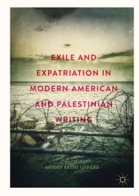 Cover image: Exile and Expatriation in Modern American and Palestinian Writing 9783319914145