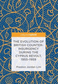 Imagen de portada: The Evolution of British Counter-Insurgency during the Cyprus Revolt, 1955–1959 9783319916194