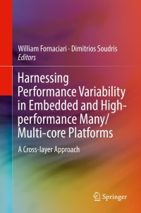 Cover image: Harnessing Performance Variability in Embedded and High-performance Many/Multi-core Platforms 9783319919614