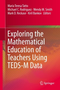 Cover image: Exploring the Mathematical Education of Teachers Using TEDS-M Data 9783319921433