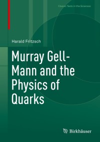 Cover image: Murray Gell-Mann and the Physics of Quarks 9783319921945