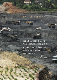 صورة الغلاف: Gold Mining and the Discourses of Corporate Social Responsibility in Ghana 9783319923208
