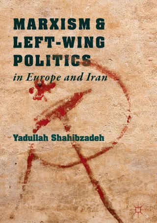 Cover image: Marxism and Left-Wing Politics in Europe and Iran 9783319925219