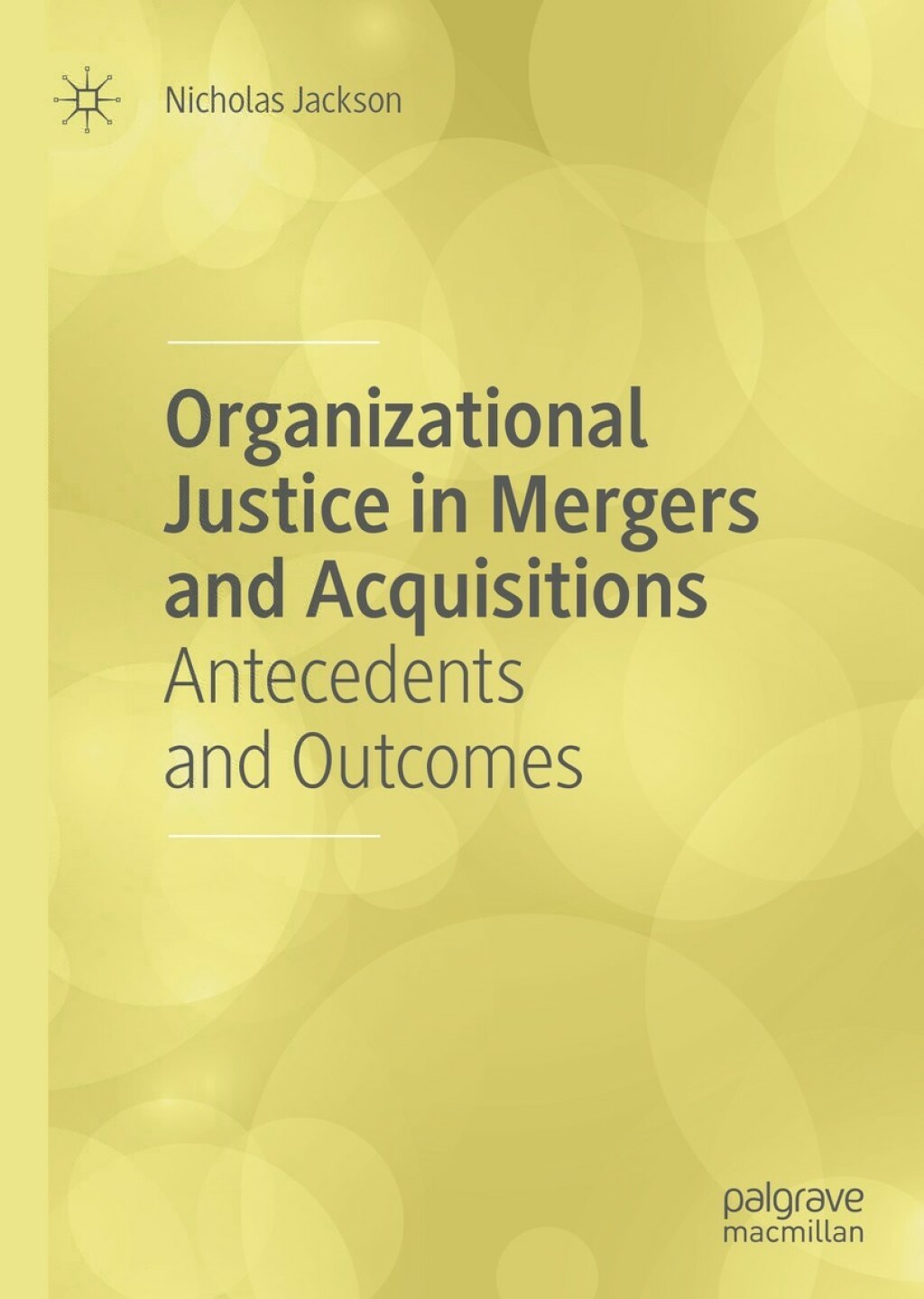 Organizational Justice in Mergers and Acquisitions Antecedents and Outcomes