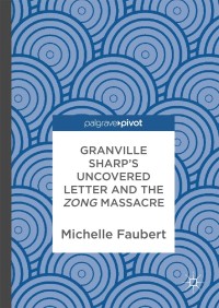 صورة الغلاف: Granville Sharp's Uncovered Letter and the Zong Massacre 9783319927855