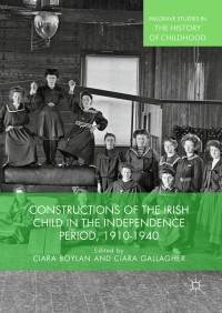 Imagen de portada: Constructions of the Irish Child in the Independence Period, 1910-1940 9783319928210