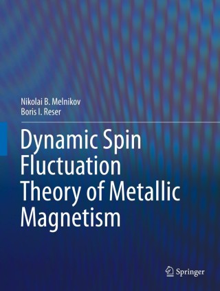 表紙画像: Dynamic Spin-Fluctuation Theory of Metallic Magnetism 9783319929729
