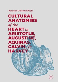 Cover image: Cultural Anatomies of the Heart in Aristotle, Augustine, Aquinas, Calvin, and Harvey 9783319936529
