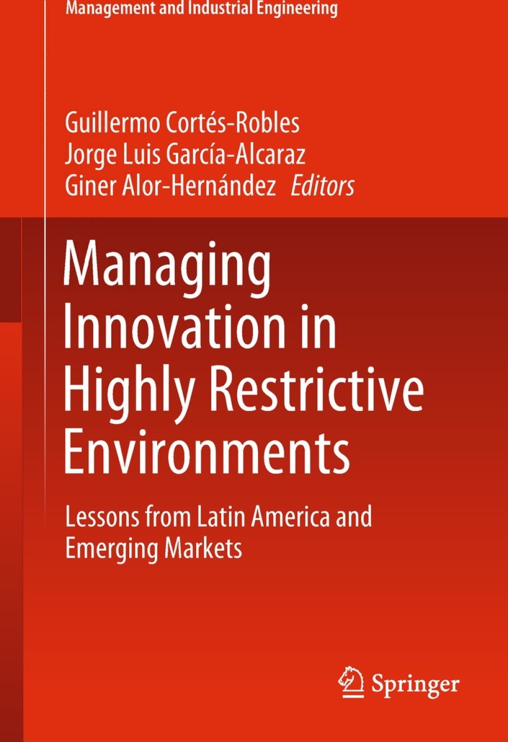 Managing Innovation in Highly Restrictive Environments Lessons from Latin America and Emerging Markets