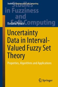 صورة الغلاف: Uncertainty Data in Interval-Valued Fuzzy Set Theory 9783319939094