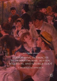 Cover image: Performing Intimacies with Hawthorne, Austen, Wharton, and George Eliot 9783319939902