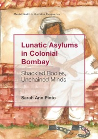 Cover image: Lunatic Asylums in Colonial Bombay 9783319942438