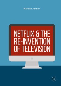 Cover image: Netflix and the Re-invention of Television 9783319943152