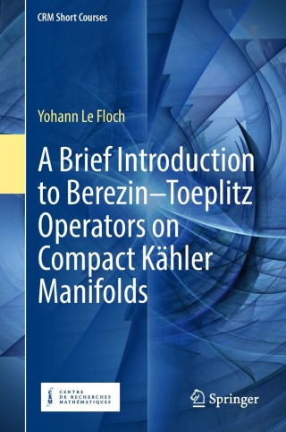 Imagen de portada: A Brief Introduction to Berezin–Toeplitz Operators on Compact Kähler Manifolds 9783319946818
