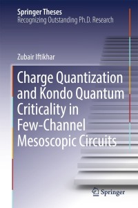 Cover image: Charge Quantization and Kondo Quantum Criticality in Few-Channel Mesoscopic Circuits 9783319946849