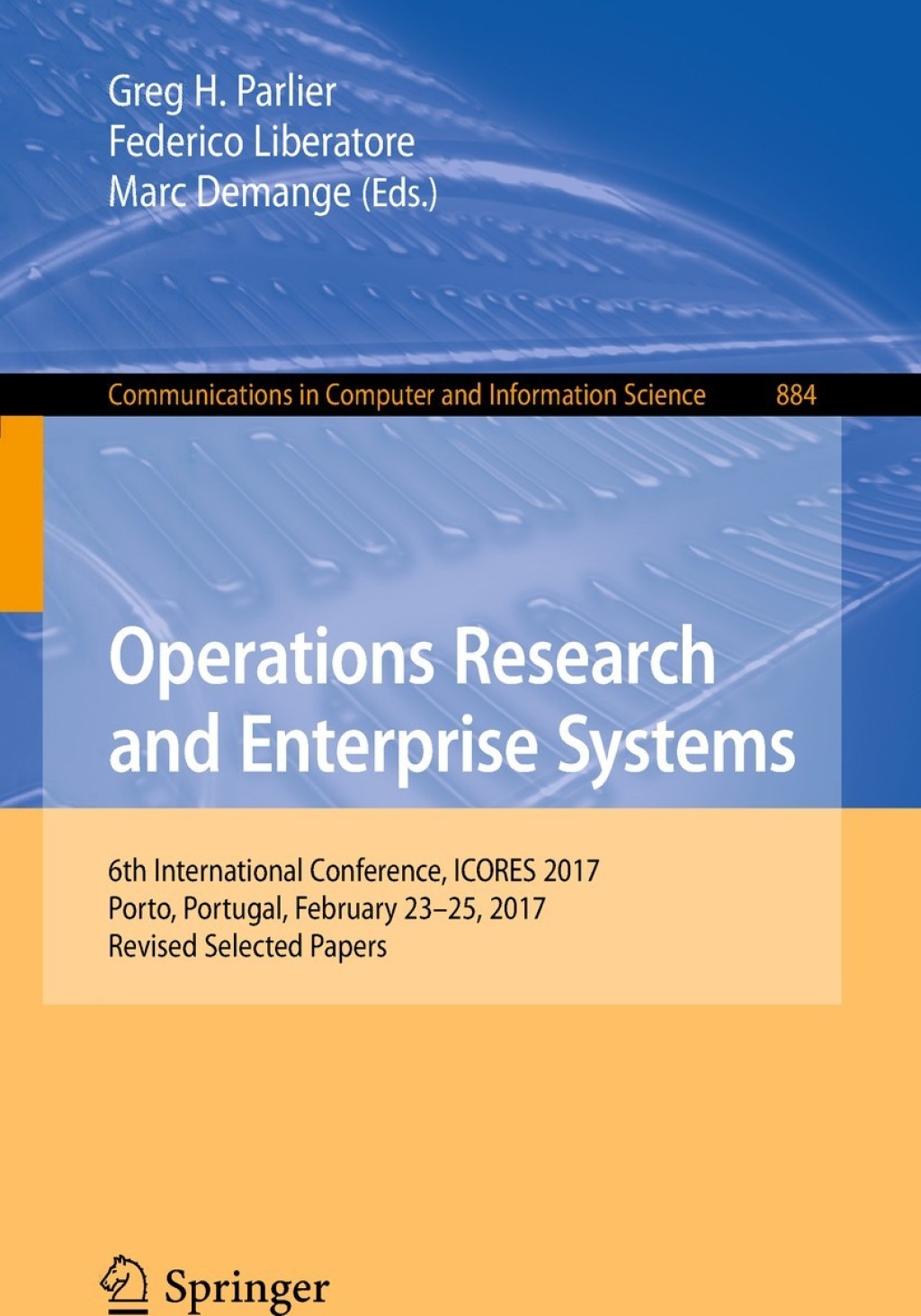 Operations Research and Enterprise Systems 6th International Conference, ICORES 2017, Porto, Portugal, February 23–25, 2017, Revised Selected Papers