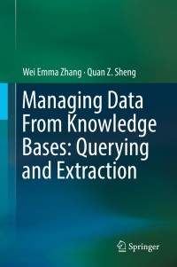 Cover image: Managing Data From Knowledge Bases: Querying and Extraction 9783319949345