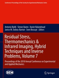 صورة الغلاف: Residual Stress, Thermomechanics & Infrared Imaging, Hybrid Techniques and Inverse Problems, Volume 7 9783319950730