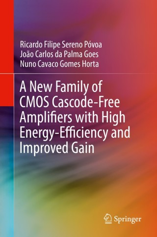 Cover image: A New Family of CMOS Cascode-Free Amplifiers with High Energy-Efficiency and Improved Gain 9783319952062