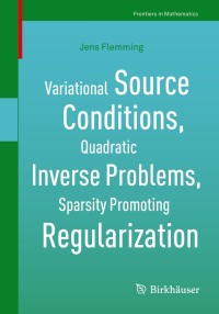 Titelbild: Variational Source Conditions, Quadratic Inverse Problems, Sparsity Promoting Regularization 9783319952635