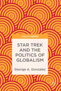 表紙画像: Star Trek and the Politics of Globalism 9783319954103