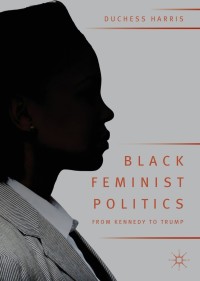 Cover image: Black Feminist Politics from Kennedy to Trump 9783319954554