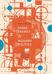 表紙画像: Three Frames of Modern Politics 9783319956473