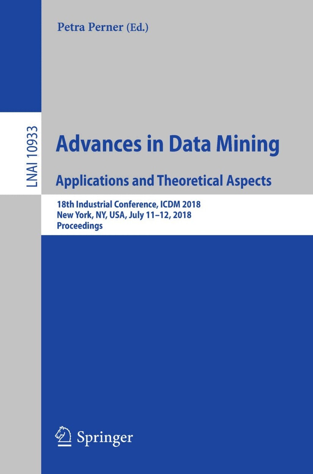 Advances in Data Mining. Applications and Theoretical Aspects 18th Industrial Conference, ICDM 2018, New York, NY, USA, July 11-12, 2018, Proceedings