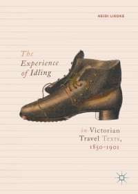 Imagen de portada: The Experience of Idling in Victorian Travel Texts, 1850–1901 1st edition 9783319958606